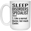 Funny Sleep Disorders Specialist Mug Like A Normal Doctor But Much Cooler Coffee Cup 15oz White 21504