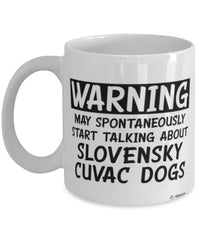 Funny Slovensky Cuvac Mug Warning May Spontaneously Start Talking About Slovensky Cuvac Dogs Coffee Cup White