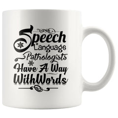 Funny SLP Mug Speech Language Pathologists Have A Way With 11oz White Coffee Mugs