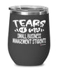 Funny Small Business Management Professor Teacher Wine Glass Tears Of My Small Business Management Students 12oz Stainless Steel Black