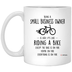 Funny Small Business Owner Mug Being A Small Business Owner Is Easy It's Like Riding A Bike Except Coffee Cup 11oz White XP8434