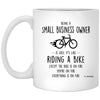 Funny Small Business Owner Mug Being A Small Business Owner Is Easy It's Like Riding A Bike Except Coffee Cup 11oz White XP8434