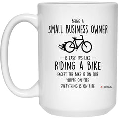 Funny Small Business Owner Mug Being A Small Business Owner Is Easy It's Like Riding A Bike Except Coffee Cup 15oz White 21504