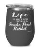 Funny Smoke Pearl Rabbit Wine Glass Life Is Better With A Smoke Pearl 12oz Stainless Steel Black