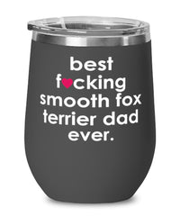 Funny Smooth Fox Terrier Dog Wine Glass B3st F-cking Smooth Fox Terrier Dad Ever 12oz Stainless Steel Black