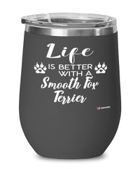 Funny Smooth Fox Terrier Dog Wine Glass Life Is Better With A Smooth Fox Terrier 12oz Stainless Steel