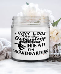 Funny Snowboarder Candle I May Look Like I'm Listening But In My Head I'm Snowboarding 9oz Vanilla Scented Candles Soy Wax