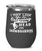 Funny Snowboarder Wine Glass I May Look Like I'm Listening But In My Head I'm Snowboarding 12oz Stainless Steel Black