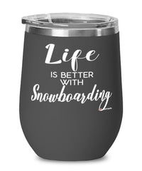 Funny Snowboarder Wine Glass Life Is Better With Snowboarding 12oz Stainless Steel Black