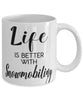 Funny Snowmobiler Mug Life Is Better With Snowmobiling Coffee Cup 11oz 15oz White