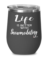 Funny Snowmobiler Wine Glass Life Is Better With Snowmobiling 12oz Stainless Steel Black
