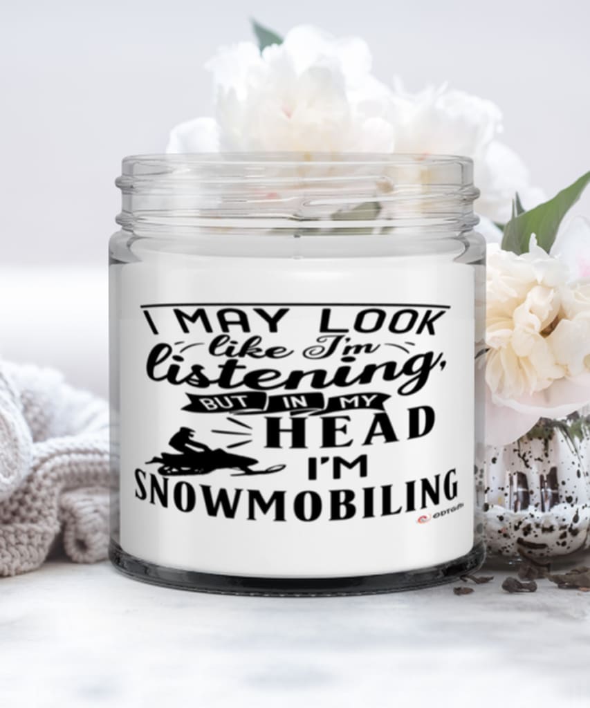 Funny Snowmobiling Candle I May Look Like I'm Listening But In My Head I'm Snowmobiling 9oz Vanilla Scented Candles Soy Wax