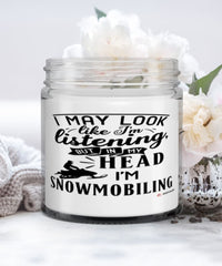 Funny Snowmobiling Candle I May Look Like I'm Listening But In My Head I'm Snowmobiling 9oz Vanilla Scented Candles Soy Wax