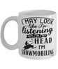 Funny Snowmobiling Mug I May Look Like I'm Listening But In My Head I'm Snowmobiling Coffee Cup White