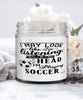Funny Soccer Candle I May Look Like I'm Listening But In My Head I'm Playing Soccer 9oz Vanilla Scented Candles Soy Wax