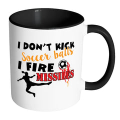 Funny Soccer Mug I Dont Kick Soccer Balls I Fire White 11oz Accent Coffee Mugs