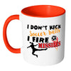 Funny Soccer Mug I Dont Kick Soccer Balls I Fire White 11oz Accent Coffee Mugs
