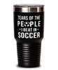 Funny Soccer Player Tumbler Tears Of The People I Beat In Soccer Tumbler 30oz Stainless Steel