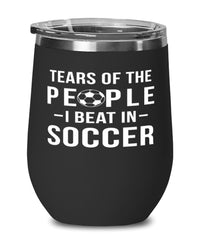 Funny Soccer Player Wine Tumbler Tears Of The People I Beat In Soccer Stemless Wine Glass 12oz Stainless Steel