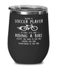 Funny Soccer Wine Glass Being A Soccer player Is Easy It's Like Riding A Bike Except 12oz Stainless Steel Black