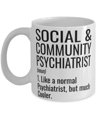Funny Social & Community Psychiatrist Mug Like A Normal Psychiatrist But Much Cooler Coffee Cup 11oz 15oz White