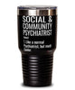 Funny Social & Community Psychiatrist Tumbler Like A Normal Psychiatrist But Much Cooler 30oz Stainless Steel Black