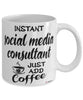 Funny Social Media Consultant Mug Instant Social Media Consultant Just Add Coffee Cup White