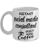 Funny Social Media Consultant Mug Instant Social Media Consultant Just Add Coffee Cup White