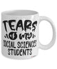 Funny Social Sciences Professor Teacher Mug Tears Of My Social Sciences Students Coffee Cup White