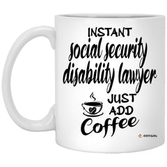 Funny Social Security Disability Lawyer Mug Instant Social Security Disability Lawyer Just Add Coffee Cup 11oz White XP8434