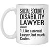 Funny Social Security Disability Lawyer Mug Like A Normal Lawyer But Much Cooler Coffee Cup 11oz White XP8434