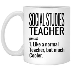 Funny Social Studies Teacher Mug Like A Normal Teacher But Much Cooler Coffee Cup 11oz White XP8434