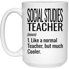 Funny Social Studies Teacher Mug Like A Normal Teacher But Much Cooler Coffee Cup 15oz White 21504