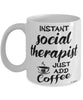 Funny Social Therapist Mug Instant Social Therapist Just Add Coffee Cup White