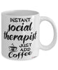 Funny Social Therapist Mug Instant Social Therapist Just Add Coffee Cup White