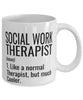 Funny Social Work Therapist Mug Like A Normal Therapist But Much Cooler Coffee Cup 11oz 15oz White