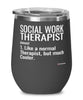 Funny Social Work Therapist Wine Glass Like A Normal Therapist But Much Cooler 12oz Stainless Steel Black