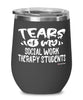 Funny Social Work Therapy Professor Teacher Wine Glass Tears Of My Social Work Therapy Students 12oz Stainless Steel Black