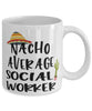 Funny Social Worker Mug Nacho Average Social Worker Coffee Mug 11oz White