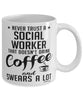 Funny Social Worker Mug Never Trust A Social Worker That Doesn't Drink Coffee and Swears A Lot Coffee Cup 11oz 15oz White