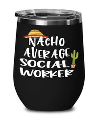 Funny Social Worker Wine Tumbler Nacho Average Social Worker Wine Glass Stemless 12oz Stainless Steel