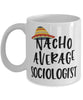 Funny Sociologist Mug Nacho Average Sociologist Coffee Mug 11oz White
