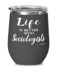 Funny Sociologist Wine Glass Life Is Better With Sociologists 12oz Stainless Steel Black