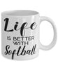 Funny Softball Mug Life Is Better With Softball Coffee Cup 11oz 15oz White