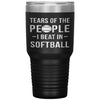Funny Softball Tumbler Tears Of The People I Beat In Softball Laser Etched 30oz Stainless Steel Tumbler