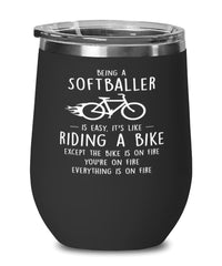 Funny Softball Wine Glass Being A Softballer Is Easy It's Like Riding A Bike Except 12oz Stainless Steel Black