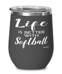 Funny Softball Wine Glass Life Is Better With Softball 12oz Stainless Steel Black