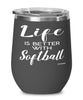 Funny Softball Wine Glass Life Is Better With Softball 12oz Stainless Steel Black