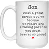 Funny Son Mug What A Great Person You've Become We Really Are Amazing Parents You Must Be So Proud 15oz White Coffee Cup 21504