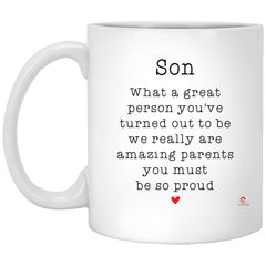 Funny Son Mug What A Great Person You've Turned Out To Be We Really Are Amazing Parents You Must Be So Proud Coffee Cup 11oz White XP8434 odt